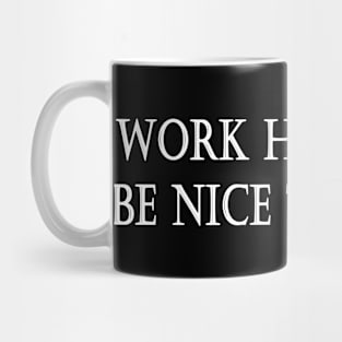 WORK HARD AND BE NICE TO PEOPLE Mug